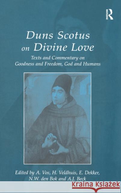 Duns Scotus on Divine Love: Texts and Commentary on Goodness and Freedom, God and Humans Vos, A. 9780754635901 Ashgate Publishing Limited