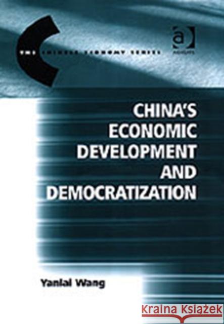 China's Economic Development and Democratization Yanlai Wang (University of Limerick, Ire   9780754636205 Ashgate Publishing Limited