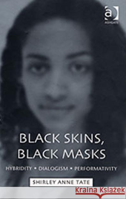Black Skins, Black Masks: Hybridity, Dialogism, Performativity Tate, Shirley Anne 9780754636410