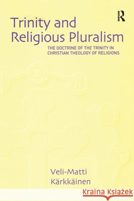 Trinity and Religious Pluralism: The Doctrine of the Trinity in Christian Theology of Religions Kärkkäinen, Veli-Matti 9780754636465