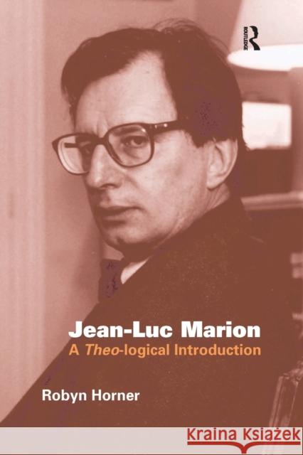 Jean-Luc Marion: A Theo-logical Introduction Horner, Robyn 9780754636618