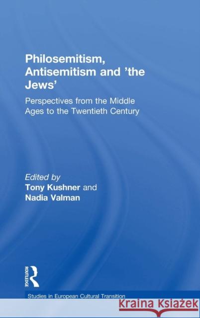 Philosemitism, Antisemitism and 'The Jews': Perspectives from the Middle Ages to the Twentieth Century Valman, Nadia 9780754636786 Ashgate Publishing Limited