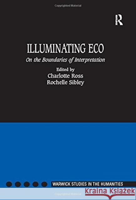 Illuminating Eco: On the Boundaries of Interpretation Ross, Charlotte 9780754636809