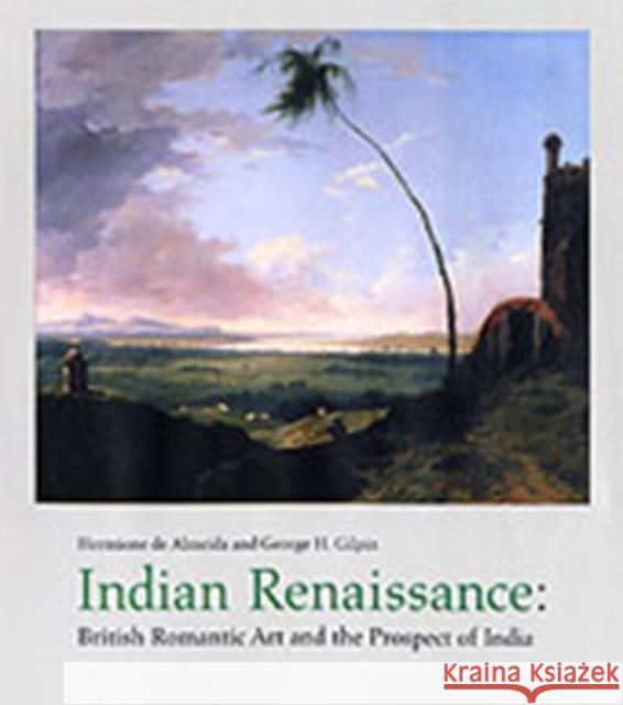 Indian Renaissance: British Romantic Art and the Prospect of India Almeida, Hermionede 9780754636816 Ashgate Publishing Limited