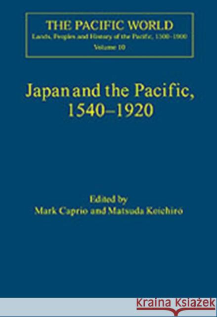 Japan and the Pacific, 1540-1920: Threat and Opportunity Caprio, Mark 9780754636830 Ashgate Publishing Limited