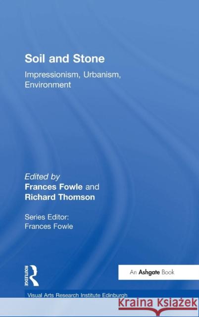 Soil and Stone: Impressionism, Urbanism, Environment Fowle, Frances 9780754636854