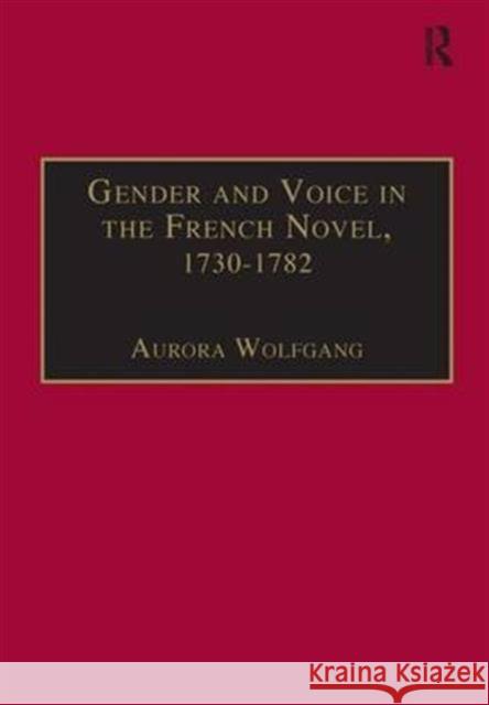 Gender and Voice in the French Novel, 1730-1782 Aurora Wolfgang 9780754637028 Ashgate Publishing