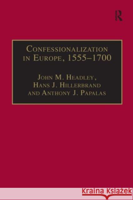 Confessionalization in Europe, 1555-1700: Essays in Honor and Memory of Bodo Nischan Headley, John M. 9780754637448