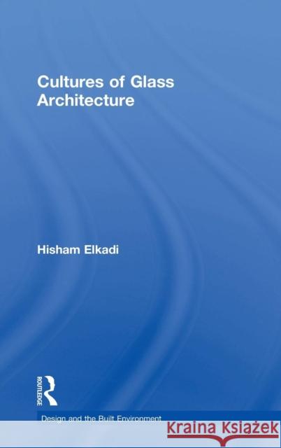 Cultures of Glass Architecture Hisham Elkadi   9780754638131