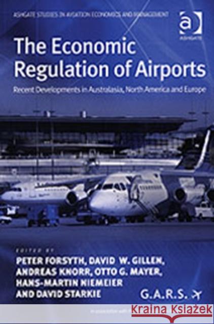 The Economic Regulation of Airports: Recent Developments in Australasia, North America and Europe Niemeier, Hans-Martin 9780754638162 ASHGATE PUBLISHING GROUP