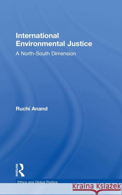 International Environmental Justice: A North-South Dimension Anand, Ruchi 9780754638247