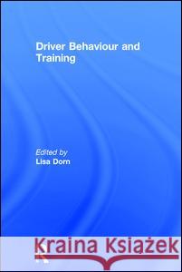 Driver Behaviour and Training Dr. Lisa Dorn 9780754638353 Taylor & Francis Ltd