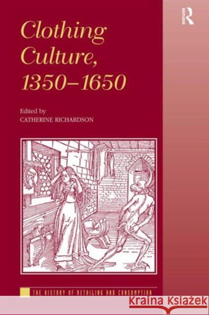 Clothing Culture, 1350-1650 Catherine Richardson 9780754638421 ASHGATE PUBLISHING