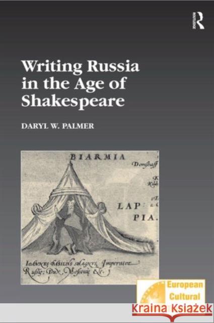 Writing Russia in the Age of Shakespeare Daryl W. Palmer 9780754638476 Taylor and Francis