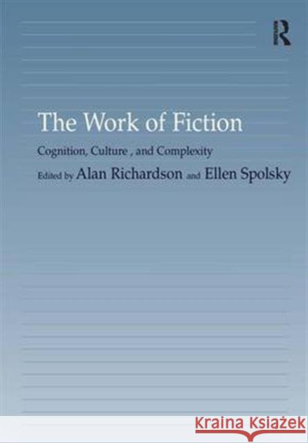 The Work of Fiction: Cognition, Culture, and Complexity Spolsky, Ellen 9780754638490 Ashgate Publishing
