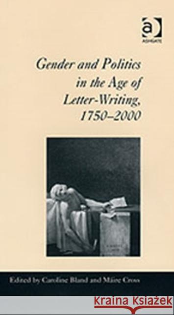 Gender and Politics in the Age of Letter-Writing, 1750-2000 Máire Cross 9780754638513