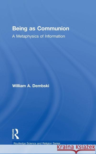Being as Communion: A Metaphysics of Information Dembski, William A. 9780754638575