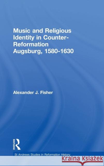 Music and Religious Identity in Counter-Reformation Augsburg, 1580-1630  9780754638759 Ashgate Publishing Limited