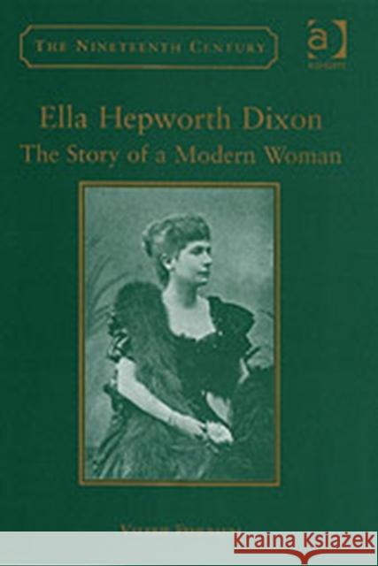 Ella Hepworth Dixon: The Story of a Modern Woman Fehlbaum, Valerie 9780754638773 Nineteenth Century Series