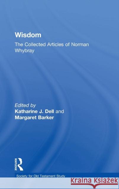 Wisdom: The Collected Articles of Norman Whybray Katharine J. Dell Margaret Barker  9780754639176 Ashgate Publishing Limited