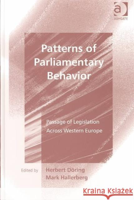 Patterns of Parliamentary Behavior: Passage of Legislation Across Western Europe Döring, Herbert 9780754639367