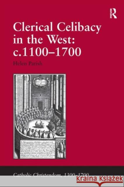 Clerical Celibacy in the West: C.1100-1700 Parish, Helen 9780754639497