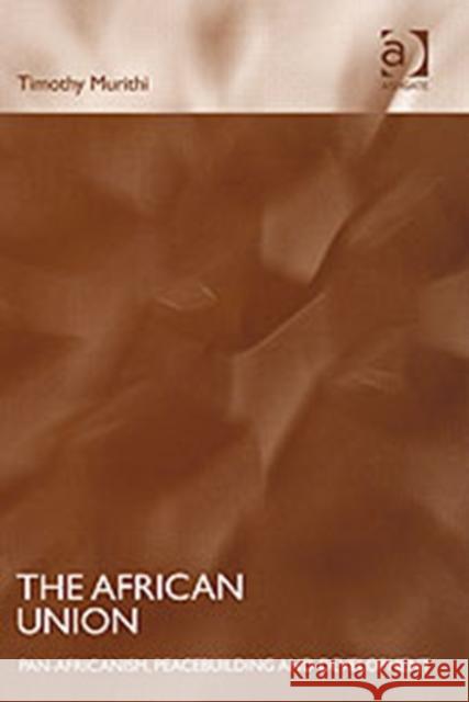 The African Union: Pan-Africanism, Peacebuilding and Development Murithi, Timothy 9780754639534