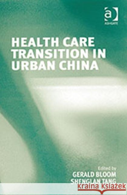 Health Care Transition in Urban China Gerald Bloom Shenglan Tang  9780754639664 Ashgate Publishing Limited