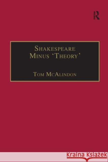 Shakespeare Minus 'Theory' Tom McAlindon 9780754639817 Taylor and Francis