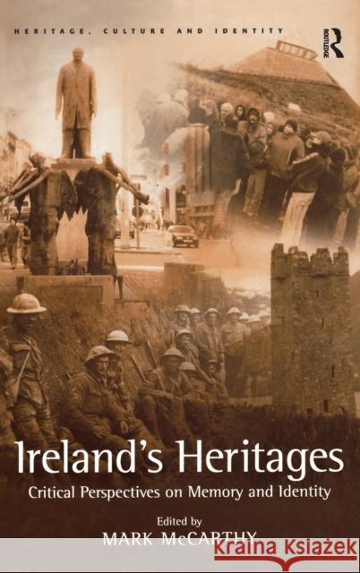 Ireland's Heritages: Critical Perspectives on Memory and Identity McCarthy, Mark 9780754640127