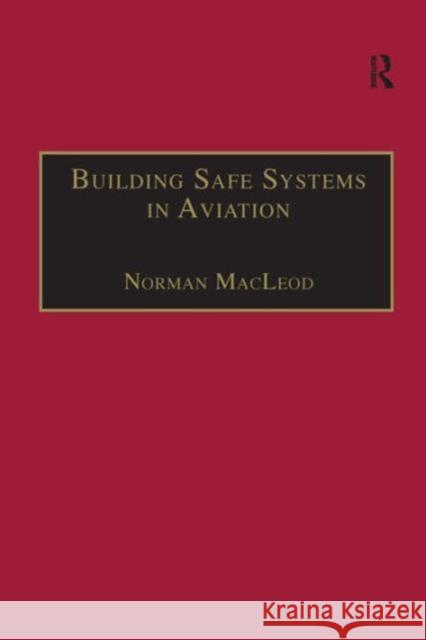Building Safe Systems in Aviation: A Crm Developer's Handbook MacLeod, Norman 9780754640219 Avebury Aviation