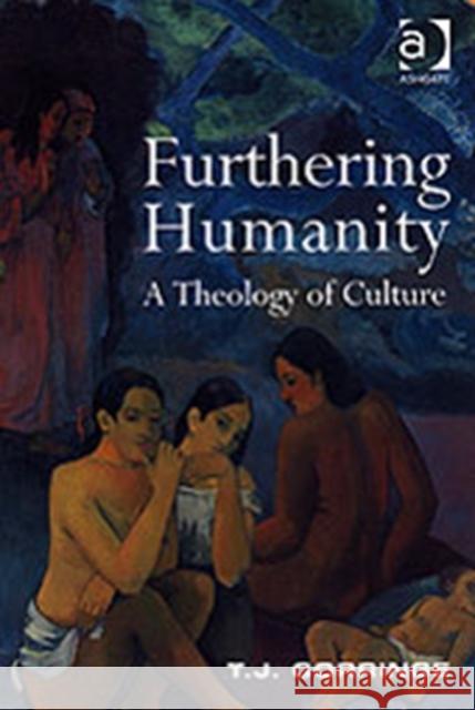 Furthering Humanity: A Theology of Culture Gorringe, T. J. 9780754640325 ASHGATE PUBLISHING GROUP