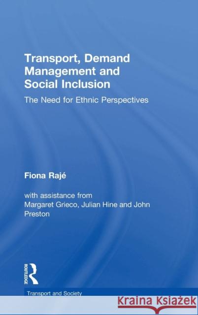 Transport, Demand Management, and Social Inclusion: The Need for Ethnic Perspectives Rajé, Fiona 9780754640455