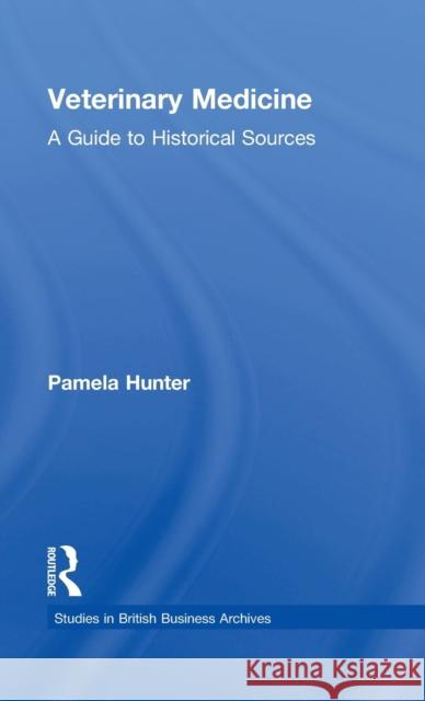 Veterinary Medicine: A Guide to Historical Sources Hunter, Pamela 9780754640530