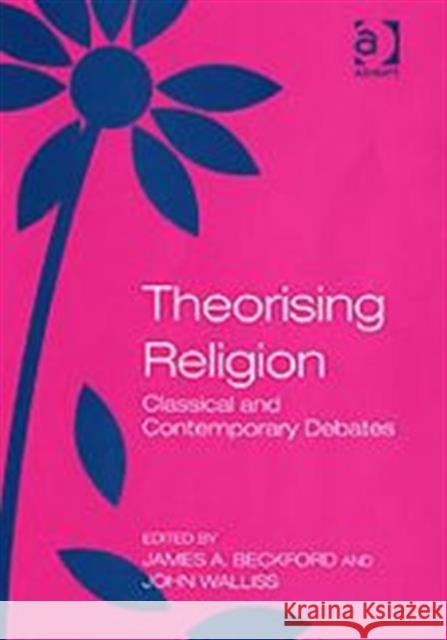 Theorising Religion: Classical and Contemporary Debates Walliss, John 9780754640684