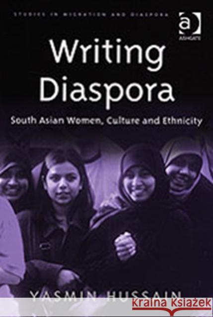 Writing Diaspora: South Asian Women, Culture and Ethnicity Hussain, Yasmin 9780754641131