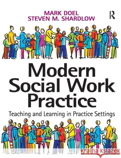 Modern Social Work Practice: Teaching and Learning in Practice Settings Doel, Mark 9780754641216
