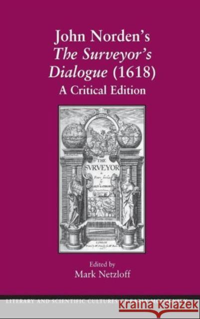 John Norden's the Surveyor's Dialogue (1618): A Critical Edition Netzloff, Mark 9780754641278 Ashgate Publishing Limited