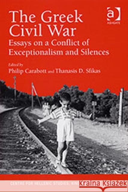 The Greek Civil War: Essays on a Conflict of Exceptionalism and Silences Carabott, Philip 9780754641315