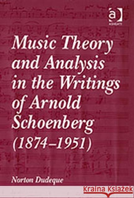 Music Theory and Analysis in the Writings of Arnold Schoenberg (1874-1951)  9780754641391 Ashgate Publishing Limited