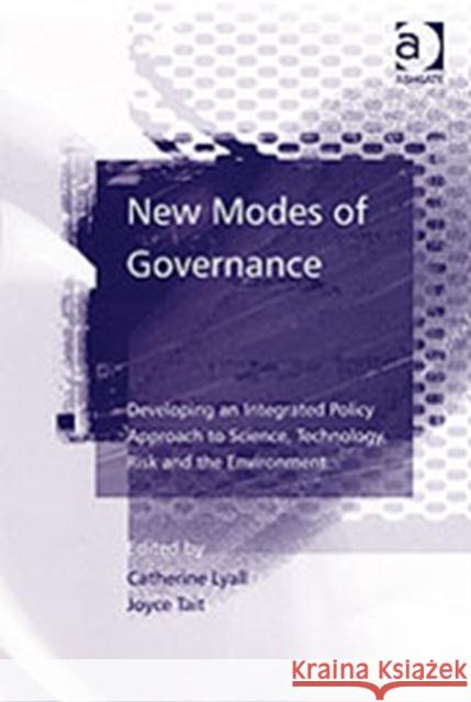 New Modes of Governance: Developing an Integrated Policy Approach to Science, Technology, Risk and the Environment Tait, Joyce 9780754641643 Ashgate Publishing Limited