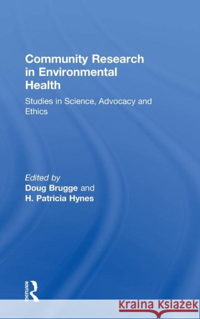Community Research in Environmental Health: Studies in Science, Advocacy and Ethics Brugge, Doug 9780754641766