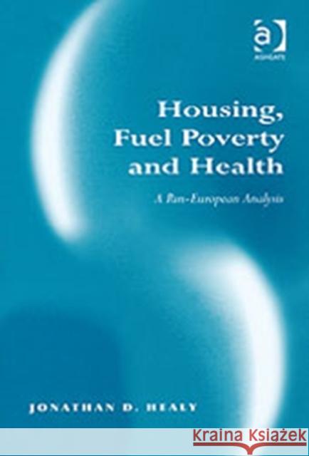 Housing, Fuel Poverty and Health: A Pan-European Analysis Healy, Jonathan D. 9780754642183 Ashgate Publishing Limited