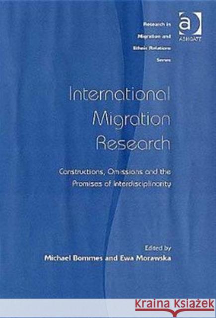 International Migration Research: Constructions, Omissions and the Promises of Interdisciplinarity Morawska, Ewa 9780754642190