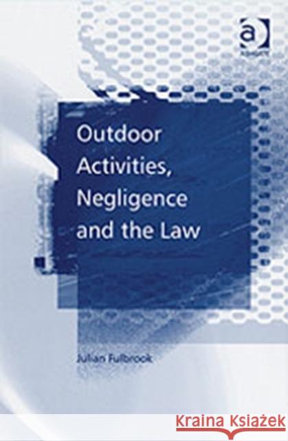 Outdoor Activities, Negligence and the Law Julian Fullbrook   9780754642350 Ashgate Publishing Limited