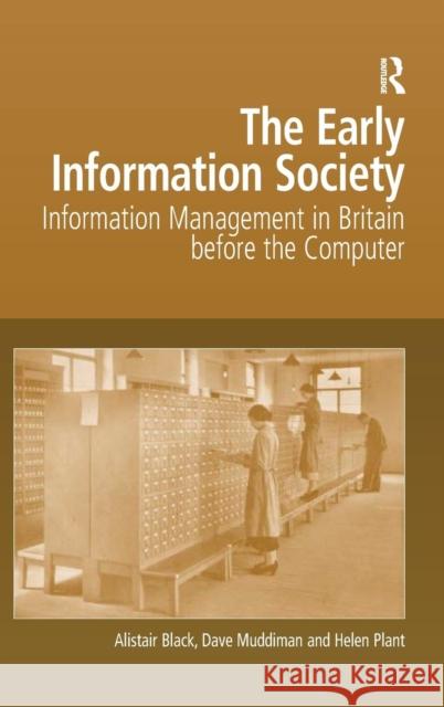 The Early Information Society: Information Management in Britain before the Computer Black, Alistair 9780754642794