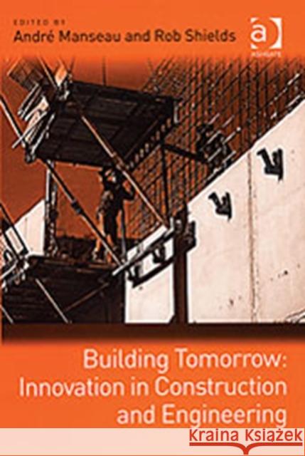Building Tomorrow: Innovation in Construction and Engineering  9780754643784 Ashgate Publishing Limited