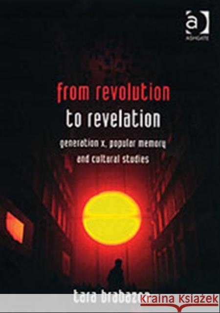 From Revolution to Revelation: Generation X, Popular Memory and Cultural Studies Brabazon, Tara 9780754643975