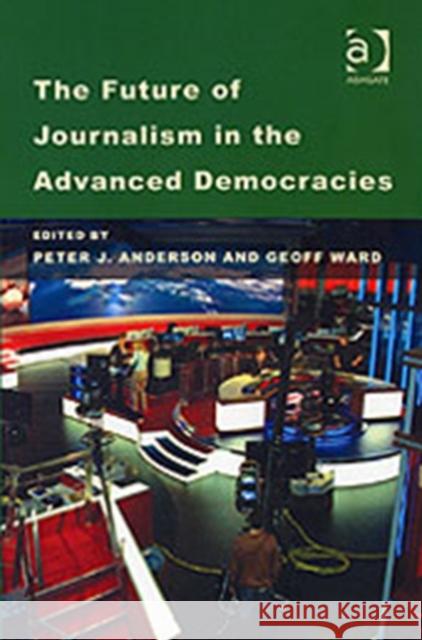 The Future of Journalism in the Advanced Democracies  9780754644057 ASHGATE PUBLISHING GROUP
