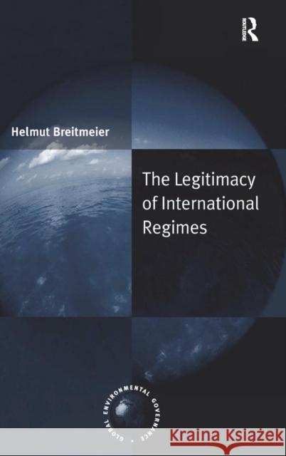 The Legitimacy of International Regimes Helmut Breitmeier 9780754644118 ASHGATE PUBLISHING GROUP